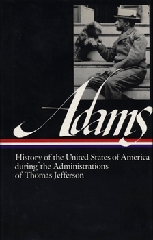 History of the United States of America During the Administrations of Thomas Jefferson (Library of America) - Book #1 of the History of the United States of America