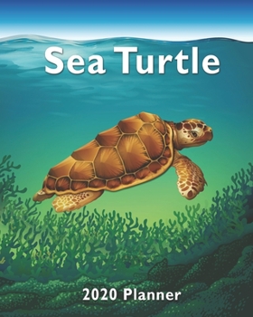 2020 Planner Sea Turtle In The Ocean Weekly and Monthly Agenda: For Turtle Lovers 1-Year Daily, Weekly And Monthly Diary Organizer With Calendar, ... Who Love Sea Turtles (8" x 10" 160 Pages