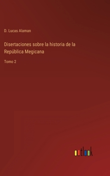 Hardcover Disertaciones sobre la historia de la República Megicana: Tomo 2 [Spanish] Book