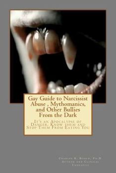 Paperback Gay Guide to Narcissist Abuse, Mythomanics, and Other Bullies from the Dark: Living in the bully and narcissist apocalypse Book