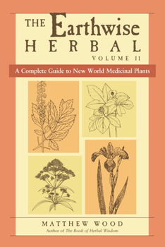 Paperback The Earthwise Herbal, Volume II: A Complete Guide to New World Medicinal Plants Book