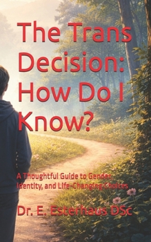 Paperback The Trans Decision: How Do I Know?: A Thoughtful Guide to Gender, Identity, and Life-Changing Choices Book