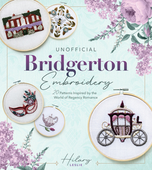 Paperback Unofficial Bridgerton Embroidery: 20 Patterns Inspired by the World of Regency Romance Book
