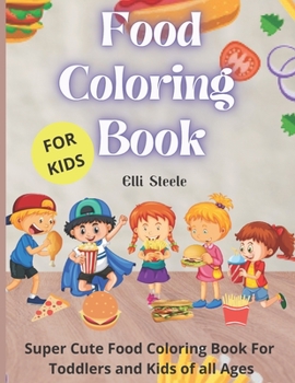 Food Coloring Book For Kids: Cute Food Coloring Book For Toddlers and Kids of all ages,34 Page Coloring Book