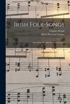 Paperback Irish Folk-songs: The Words By Alfred Perceval Graves Book