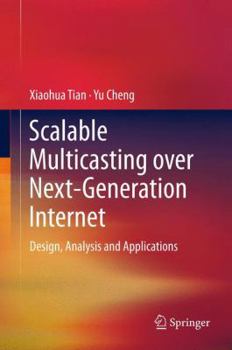 Hardcover Scalable Multicasting Over Next-Generation Internet: Design, Analysis and Applications Book