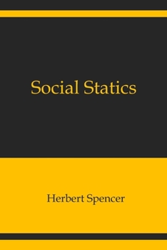 Paperback Social Statics: The Conditions Essential to Happiness Specified, and the First of Them Developed Book