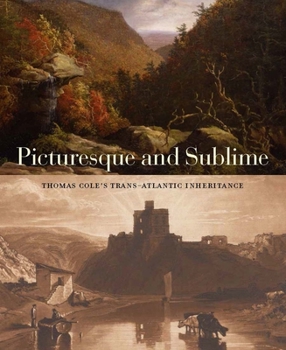 Paperback Picturesque and Sublime: Thomas Cole's Trans-Atlantic Inheritance Book