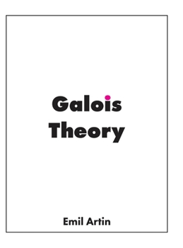 Galois Theory: Lectures Delivered at the University of Notre Dame (Notre Dame Mathematical Lectures, Number 2) (Notre Dame Mathematical Lectures)