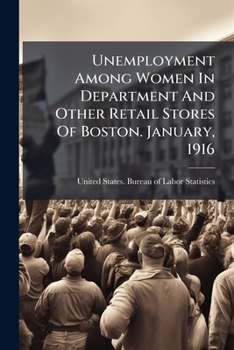 Unemployment Among Women In Department And Other Retail Stores Of Boston. January, 1916...