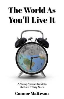 Paperback The World as You'll Live It: A Young Person's Guide to the Next Thirty Years Book