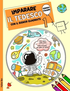 IMPARARE IL TEDESCO CON IL SIGNOR QUADRATO 1: Tedesco- Italiano Per Bambini. Ediz. bilingue (I miei primi libri bilingue italiano tedesco per bambini) (Italian Edition)