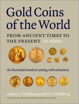 Gold Coins of the World: From Ancient Times to the Present: An Illustrated Standard Catalogue with Valuations (Gold Coins of the World, 7th Ed) (Gold Coins of the World)