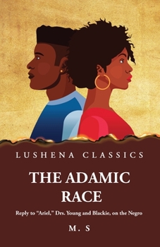 Paperback The Adamic Race Reply to "Ariel," Drs. Young and Blackie, on the Negro Book