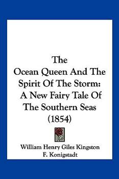 Paperback The Ocean Queen And The Spirit Of The Storm: A New Fairy Tale Of The Southern Seas (1854) Book