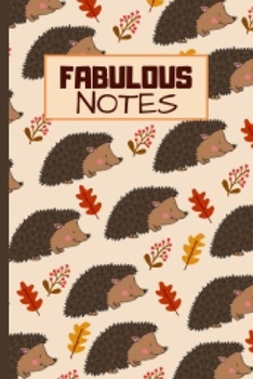 Fabulous Notes: Cute Hedgehog Notebook Journal Great Birthday Gift Idea For Hedgehog Lovers 6x9