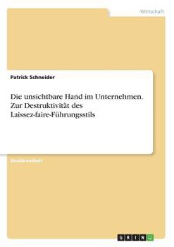 Paperback Die unsichtbare Hand im Unternehmen. Zur Destruktivität des Laissez-faire-Führungsstils [German] Book