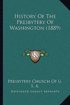 Paperback History Of The Presbytery Of Washington (1889) Book