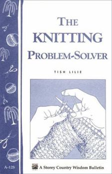 The Knitting Problem Solver: Storey Country Wisdom Bulletin A-128 (Storey/Garden Way Publishing Bulletin)