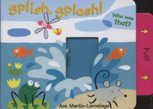 Hardcover Splish, Splash!: Who Was That?. [Illustrated By] Ana Martn-Larraaga Book