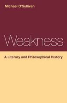 Hardcover Weakness: A Literary and Philosophical History Book