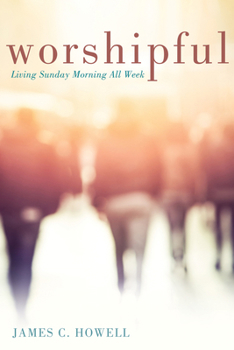 Hardcover Worshipful: Living Sunday Morning All Week Book