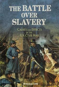 Paperback The Battle Over Slavery: Causes and Effects of the U.S. Civil War Book