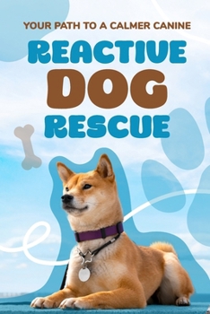 Paperback Reactive Dog Rescue: Your Path to a Calmer Canine Book