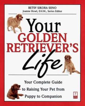 Paperback Your Golden Retriever's Life: Your Complete Guide to Raising Your Pet from Puppy to Companion Book