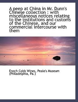 Paperback A Peep at China in Mr. Dunn's Chinese Collection: With Miscellaneous Notices Relating to the Instit [Large Print] Book
