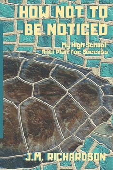 Paperback How Not To Be Noticed: My High School Anti-Plan for Success Book