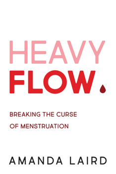 Paperback Heavy Flow: Breaking the Curse of Menstruation Book