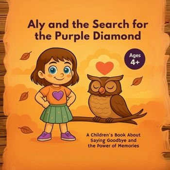 Aly and the Search for the Purple Diamond: A Heartfelt Children’s Book About Loss, Love, and the Power of Memories – Ages 4+