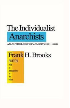 Hardcover The Individualist Anarchists: Anthology of Liberty, 1881-1908 Book