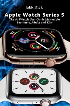 Paperback Apple Watch Series 5: The #1 iWatch User Guide Manual for Beginners, Adults and Kids Book