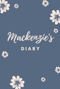 Mackenzie's Diary: Personalized Name Gift / Diary / Journal / Notebook