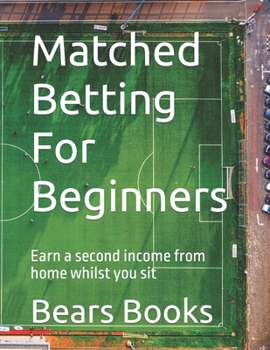 Paperback Matched Betting For Beginners: Earn a second income from home whilst you sit Book