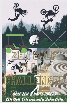 Paperback Zen Golf. Fully Challenged. Golf Zen & Dirty Bikers. Zen Extreme Golf With John Doty. FMX Zen Polo Book