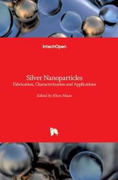 Hardcover Silver Nanoparticles: Fabrication, Characterization and Applications Book