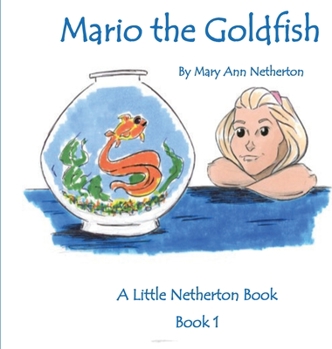 Hardcover The Little Netherton Books: Mario the Goldfish: Book 1 Book
