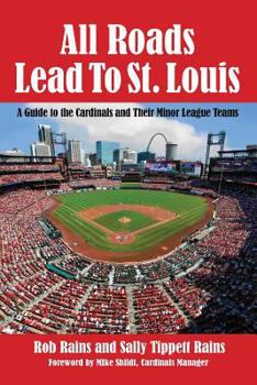 Paperback All Roads Lead to St. Louis: A Guide to the Cardinals and Their Minor League Teams Book