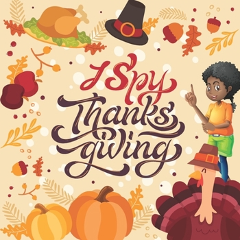 Paperback I Spy Thanksgiving: A Fun Guessing Game Picture Book for Kids. Book