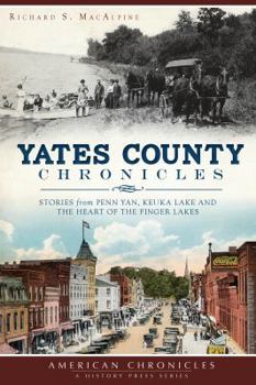 Paperback Yates County Chronicles:: Stories from Penn Yan, Keuka Lake and the Heart of the Finger Lakes Book