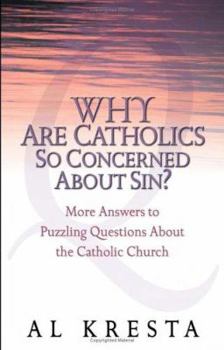 Paperback Why Are Catholics So Concerned about Sin?: More Answers to Puzzling Questions about the Catholic Church Book