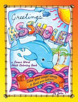 Paperback Greetings...Asshole! a Swear Word Adult Coloring Book: Color Your Anger Away & Find Paradise! Book