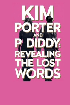 KIM PORTER AND P DIDDY: Revealing the Lost Words