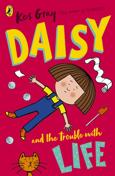 Daisy and the Trouble with Life (Daisy Books) - Book  of the Daisy Fiction