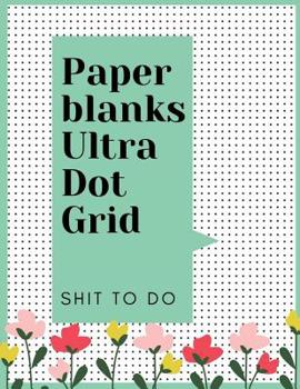 Paperblanks Ultra Dot Grid - Shit to Do: Dot Journaling A Practical Guide, Notebook With Page Numbers  For Bullet Journaling Artsy Lettering Field Notes  Dotted Paper Book Numbered Pages  Soft Cover