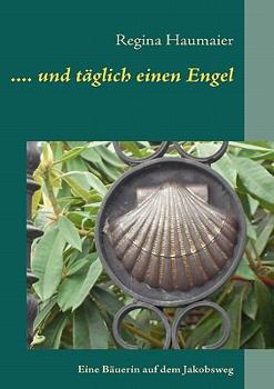 Paperback .... und t?glich einen Engel: Eine B?uerin auf dem Jakobsweg [German] Book