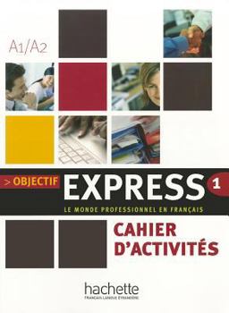 Hardcover Objectif Express 1 - Cahier d'Activit?s: Objectif Express 1 - Cahier d'Activit?s [French] Book